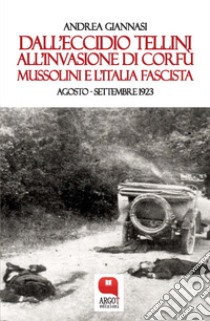 Dall'eccidio Tellini all'invasione di Corfù. E-book. Formato PDF ebook di Giannasi Andrea