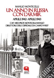 Un anno in Russia con l’Armir. Aprile 1942- Aprile 1943. E-book. Formato PDF ebook di Manlio Monticelli