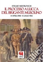 Il processo a Lucca del brigante Musolino. 14 aprile 1902 – 11 luglio 1902. E-book. Formato PDF