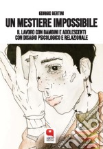 Un mestiere impossibile. Il lavoro con bambini e adolescenti con disagio psicologico e relazionale. E-book. Formato PDF ebook