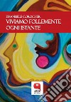 Viviamo follemente ogni istante. E-book. Formato PDF ebook di Emanuele Corocher