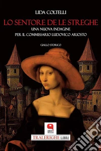 Lo sentore de le stregheUna nuova indagine per il commissario Ludovico Ariosto. E-book. Formato PDF ebook