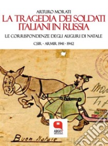 La tragedia dei soldati italiani in Russia. E-book. Formato PDF ebook di Arturo Morati