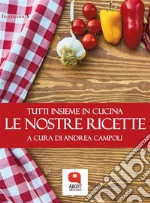 Le nostre ricette. Tutti insieme in cucina. E-book. Formato PDF ebook