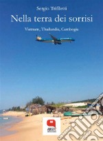 Nella terra dei sorrisi. Vietnam, Thailandia e Cambogia. E-book. Formato PDF