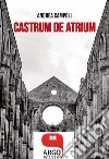 Castrum de atrium. E-book. Formato PDF ebook di andrea campoli