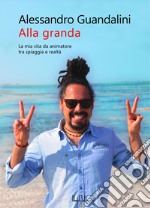 ALLA GRANDA: La mia vita da animatore tra spiaggia e realtà. E-book. Formato EPUB ebook