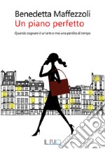 UN PIANO PERFETTO: Quando sognare è un’arte e mai una perdita di tempo. E-book. Formato EPUB ebook