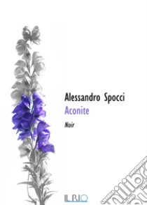 ACONITE. E-book. Formato EPUB ebook di ALESSANDRO SPOCCI