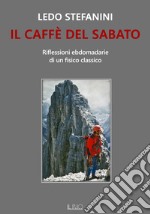 IL CAFFÈ DEL SABATO: Riflessioni ebdomadarie di un fisico classico. E-book. Formato EPUB ebook