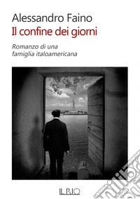 Il confine dei giorni: Romanzo di una famiglia italoamericana. E-book. Formato EPUB ebook