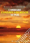 Cambiare consapevolmente si può. E-book. Formato PDF ebook di Serena Fumaria