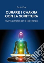 Curare i chakhra con la scritturaNuova armonia per la tua energia. E-book. Formato PDF ebook