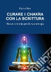 Curare i chakhra con la scritturaNuova armonia per la tua energia. E-book. Formato PDF ebook di Fiori Fulvio