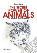 The Secret Power of AnimalsThe Deep Bond with Human Beings. E-book. Formato PDF ebook