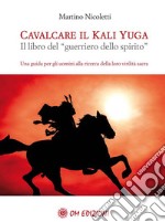 CavalcareKaliYugaIl libro del “guerriero dello spirito”. E-book. Formato EPUB ebook