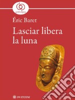 Lasciar libera la luna. E-book. Formato EPUB ebook