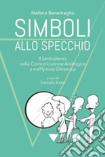 Simboli allo specchioI simboli archetipici e la loro azione nella vita quotidiana. E-book. Formato PDF ebook