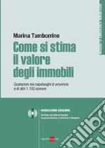 Come si stima il valore degli immobili. Quotazioni dei capoluoghi di provincia e di altri 1.100 comuni. E-book. Formato PDF