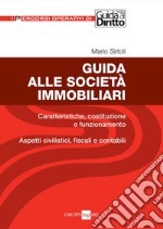 Guida alle società immobiliari. Caratteristiche, costituzione e funzionamento. Aspetti civilistici, fiscali e contabili. E-book. Formato PDF ebook