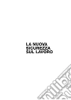 La nuova sicurezza sul lavoro. Guida pratica. E-book. Formato PDF ebook di Chiara Leboffe