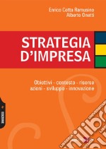 Strategia d'impresa. Obiettivi, contesto, risorse, azioni, sviluppo, innovazione. E-book. Formato PDF ebook