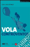Vola controvento!. E-book. Formato EPUB ebook di G. Luca Teppati