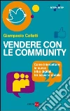 Vendere con le community. Come intercettare le nuove tribù digitali tra social e mobile. E-book. Formato EPUB ebook di Giampaolo Colletti