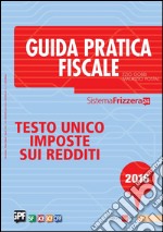 Guida Pratica Fiscale - Testo Unico Imposte sui Redditi 2016. E-book. Formato PDF ebook