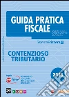 Guida Pratica Fiscale - Contenzioso Tributario 2016. E-book. Formato PDF ebook di Roberto Lunelli