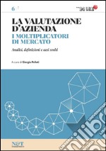 La valutazione d'azienda 6 - I MOLTIPLICATORI DI MERCATO. E-book. Formato PDF ebook