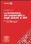 La formazione dei responsabili e degli addetti al SPP. Cosa cambia con il nuovo accordo Stato-Regioni. E-book. Formato PDF ebook di Pierpaolo Masciocchi