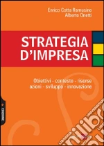 Strategia d'impresa. Obiettivi, contesto, risorse, azioni, sviluppo, innovazione. E-book. Formato PDF