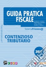 Guida Pratica Fiscale - Contenzioso Tributario 2017. E-book. Formato PDF