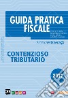 Guida Pratica Fiscale - Contenzioso Tributario 2017. E-book. Formato PDF ebook di Roberto Lunelli