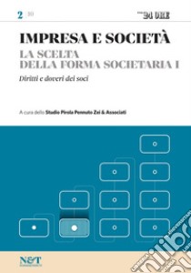 IMPRESA E SOCIETA' 2 - La scelta della forma societaria I - Diritti e doveri dei soci. E-book. Formato PDF ebook di Studio Pirola Pennuto Zei & Associati