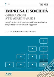 IMPRESA E SOCIETA' 7 - Operazioni straordinarie I - Modificazioni dello statuto e dell'atto costitutivo, trasformazioni sostanziali soggettive. E-book. Formato PDF ebook di Studio Pirola Pennuto Zei & Associati