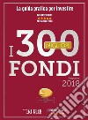 I 300 MIGLIORI FONDI - Edizione 2018. E-book. Formato PDF ebook di CFS RATING S.r.l.