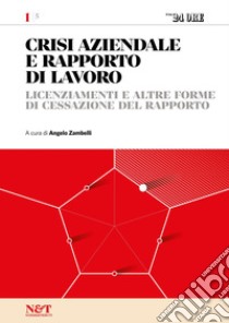 CRISI AZIENDALE E RAPPORTO DI LAVORO 1 - Licenziamento e altre forme di cessazione del rapporto. E-book. Formato PDF ebook di Angelo Zambelli