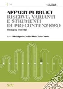 APPALTI PUBBLICI 7 - Riserve, varianti e strumenti di precontenzioso. E-book. Formato PDF ebook di Maria Agostina Cabiddu
