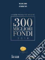 I 300 MIGLIORI FONDI - Edizione 2019. E-book. Formato PDF ebook