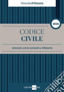 Codice civile 2020 Annotato con la normativa tributaria - Sistema Frizzera. E-book. Formato PDF ebook di Michele Brusaterra