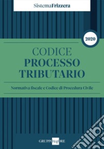 Codice del processo tributario 2020 - Normativa fiscale e codice di procedura civile - SISTEMA FRIZZERA. E-book. Formato PDF ebook di Ernesto Maria Ruffini