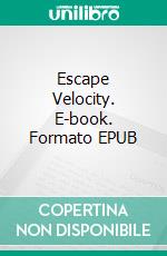 Escape Velocity. E-book. Formato EPUB ebook di Charles L. Fontenay