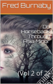 On Horseback Through Asia Minor, Volume 2 (of 2). E-book. Formato Mobipocket ebook di Mrs. Aubrey Le Blond