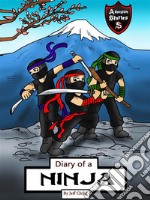 Diary of a Ninja: A Kick-Behind Ninja Team with Awesome Ninja Skills. E-book. Formato EPUB ebook