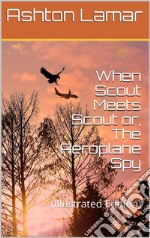 When Scout Meets Scout / or, The Aeroplane Spy: (Illustrated Edition). E-book. Formato Mobipocket ebook