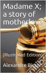 Madame X; a story of motherlove: (Illustrated Edition). E-book. Formato Mobipocket ebook