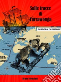 Sulle tracce di Tarrawonga. E-book. Formato EPUB ebook di Bruno Sebastiani