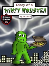 Diary of a Wimpy Monster: The Electric Monster Who Discovered His Worth. E-book. Formato EPUB ebook di Jeff Child